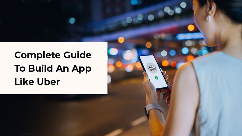 Complete Guide To Build An App Like Uber